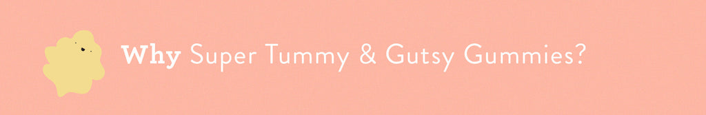 Keep tiny tummies happy with new Super Tummy + Gutsy Gummies!